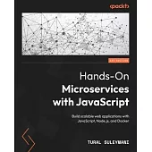 Hands-On Microservices with JavaScript: Build scalable web applications with JavaScript, Node.js, and Docker