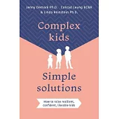 Complex Kids, Simple Solutions: How to Raise Resilient, Confident, Likeable Kids
