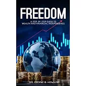 Freedom: A Step-by-Step Guide to Wealth and Financial Independence