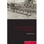 Games, Greek and Pluck: Classicism, Masculinity, Elite Education and British Sport, 1850-1914