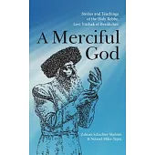 A Merciful God: Stories and Teachings of the Holy Rebbe, Levi Yitzhak of Berditchev