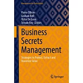 Business Secrets Management: Strategies to Protect, Extract and Maximize Value