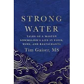 Strong Water: Tales of a Master Sommelier’s Life in Food, Wine, and Restaurants