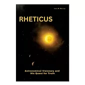 Rheticus: Astronomical Visionary and His Quest for Truth