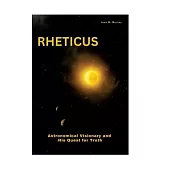 Rheticus: Astronomical Visionary and His Quest for Truth