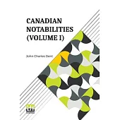 Canadian Notabilities (Volume I)