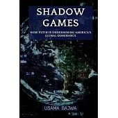 Shadow Games: How Putin is Undermining America’s Global Dominance