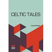 Celtic Tales: Told To The Children By Louey Chisholm