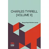 Charles Tyrrell (Volume II): Or, The Bitter Blood. In Two Volumes, Vol. II.