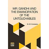 Mr. Gandhi And The Emancipation Of The Untouchables