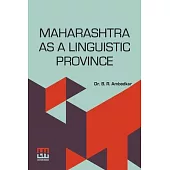 Maharashtra As A Linguistic Province: Statement Submitted To The Linguistic Provinces Commission