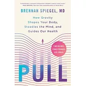 Pull: How Gravity Shapes Your Body, Steadies the Mind, and Guides Our Health