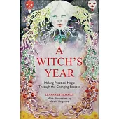 A Witch’s Year: Journey Through the Changing Seasons in a Constant Process of Unfolding and Becoming.