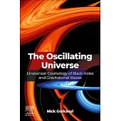 The Oscillating Universe: Einsteinian Cosmology of Black Holes and Gravitational Waves