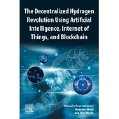 The Decentralized Hydrogen Revolution Using Artificial Intelligence, Internet of Things, and Blockchain