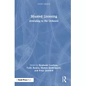 Situated Listening: Attending to the Unheard