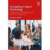 Consulting in Sport Psychology: Perspectives, Opportunities, and Practice Development