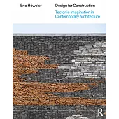 Design for Construction: Tectonic Imagination in Contemporary Architecture
