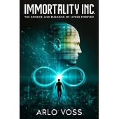 Immortality Inc.: The Science and Business of Living Forever