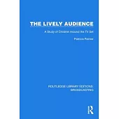 The Lively Audience: A Study of Children Around the TV Set