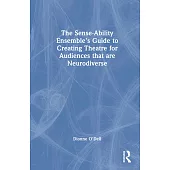 The Sense-Ability Ensemble’s Guide to Creating Theatre for Audiences That Are Neurodiverse