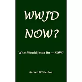 Wwjd-Now?: What Would Jesus Do Now?