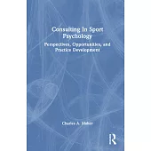 Consulting in Sport Psychology: Perspectives, Opportunities, and Practice Development