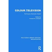 Colour Television: Techniques, Business, Impact