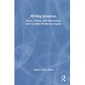 Writing Sensation: Sense, Events, and Encounters with Creative-Relational Inquiry