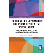 The Quest for Reparations for Indian Residential School Abuse: Confronting the Legacy of the Independent Assessment Process