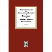 Military Services and Genealogical Records of Soldiers of Blair County, Pennsylvania