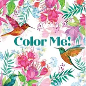 Color Me! (Beautiful Images of Hummingbirds, Flowers, Gardens, Butterflies, and More - With Quotes!) (Keepsake Coloring Books)