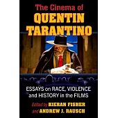 The Cinema of Quentin Tarantino: Essays on Race, Violence and History in the Films of a Pulp Auteur
