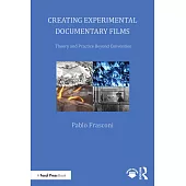 Creating Experimental Documentary Films: Theory and Practice Beyond Convention