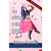 The Million Dollar Bakery: A Story of Pursuing Your Passion & Creating the Life of Your Dreams: How I Turned My Hobby into a Million-Dollar Busin