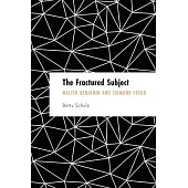 The Fractured Subject: Walter Benjamin and Sigmund Freud