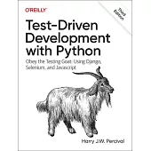 Test-Driven Development with Python: Obey the Testing Goat: Using Django, Selenium, and JavaScript