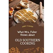 What Mrs. Fisher Knows About Old Southern Cooking
