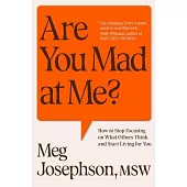 Are You Mad at Me?: How to Stop Focusing on What Others Think and Start Living for You