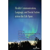 Health Communication, Language, and Social Action across the Life Span