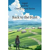 Back to the Start: Logan and the Crystal Sword Series