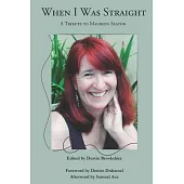 When I Was Straight: A Tribute to Maureen Seaton