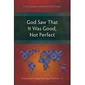 God Saw That It Was Good, Not Perfect: A Canonical-Dialogic Reading of Genesis 1-3