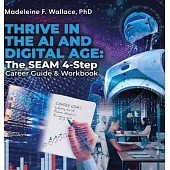 Thrive in the AI and Digital Age: The SEAM 4-Step Career Guide & Workbook