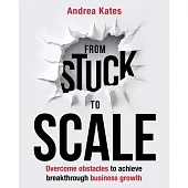 From Stuck to Scale: Overcome obstacles to achieve breakthrough business growth