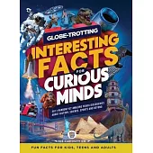 Globe-Trotting Interesting Facts For Curious Minds: 2011 Random Yet Amazing Trivia Discoveries about History, Science, Sports and Beyond ( Fun Facts f