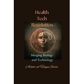 Health Tech Revolution: Merging Biology and Technology