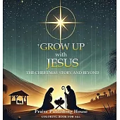 Grow Up With Jesus: The Christmas Story And Beyond.: Color And Reflect The Christmas Story Through The Gospel