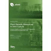 Plant Genetic Resources In Vitro Culture: Present Situation and Prospects for Propagation, Conservation and Sustainable Use