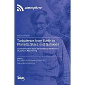 Turbulence from Earth to Planets, Stars and Galaxies: Commemorative Issue Dedicated to the Memory of Jackson Rea Herring